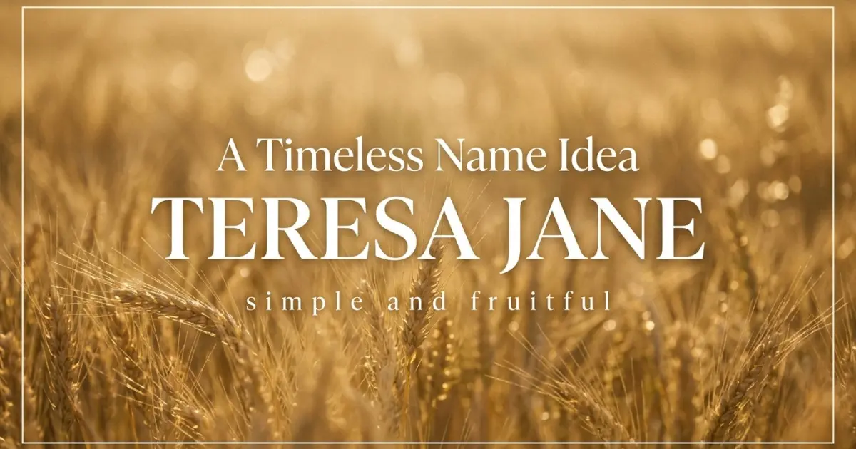 Middle name idea: Teresa Jane - simple and fruitful