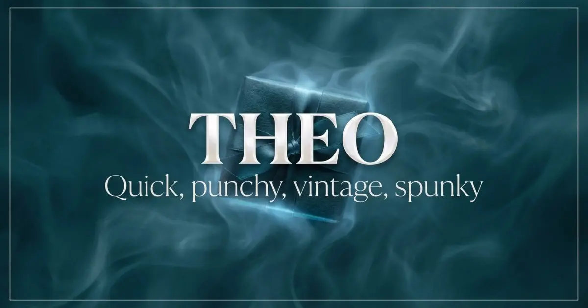 Theo name vibe: Quick, punchy, vintage, spunky