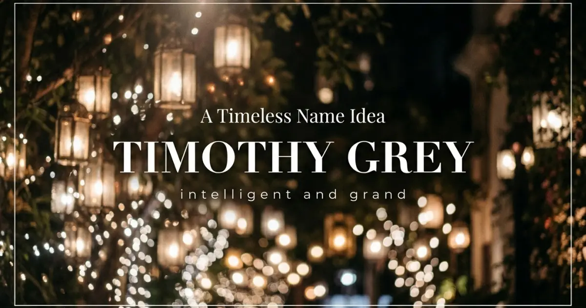 Middle name idea: Timothy Grey - intelligent and grand