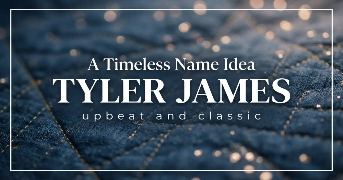 Middle name idea: Tyler James - upbeat and classic