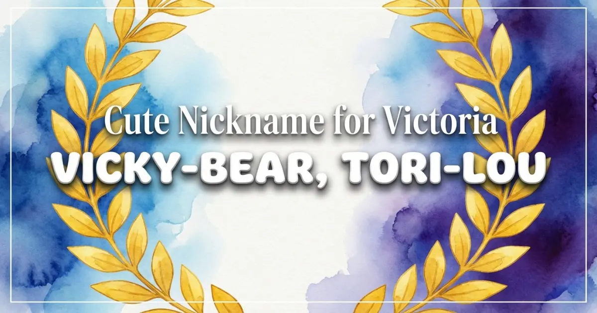 Cute nickname for Victoria: Vicky-bear, Tori-lou