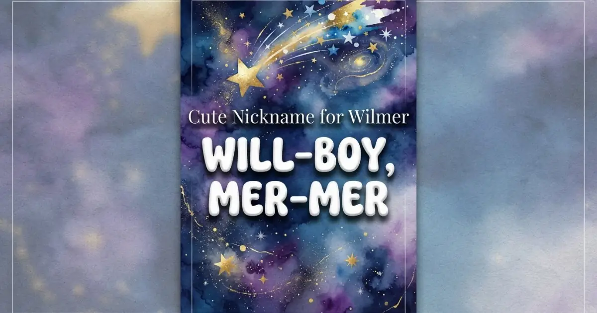 Cute nickname for Wilmer: Will-Boy, Mer-Mer