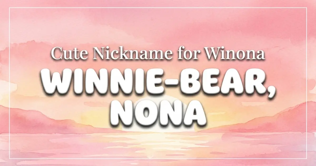 Cute nickname for Winona: Winnie-bear, Nona