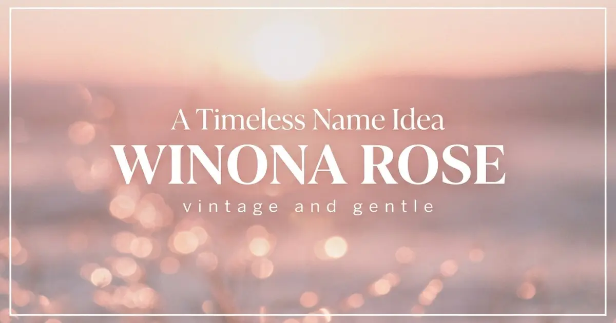 Middle name idea: Winona Rose - vintage and gentle