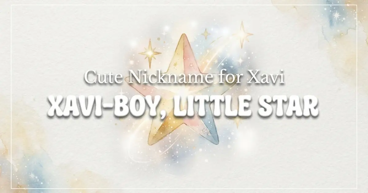 Cute nickname for Xavi: Xavi-Boy, Little Star