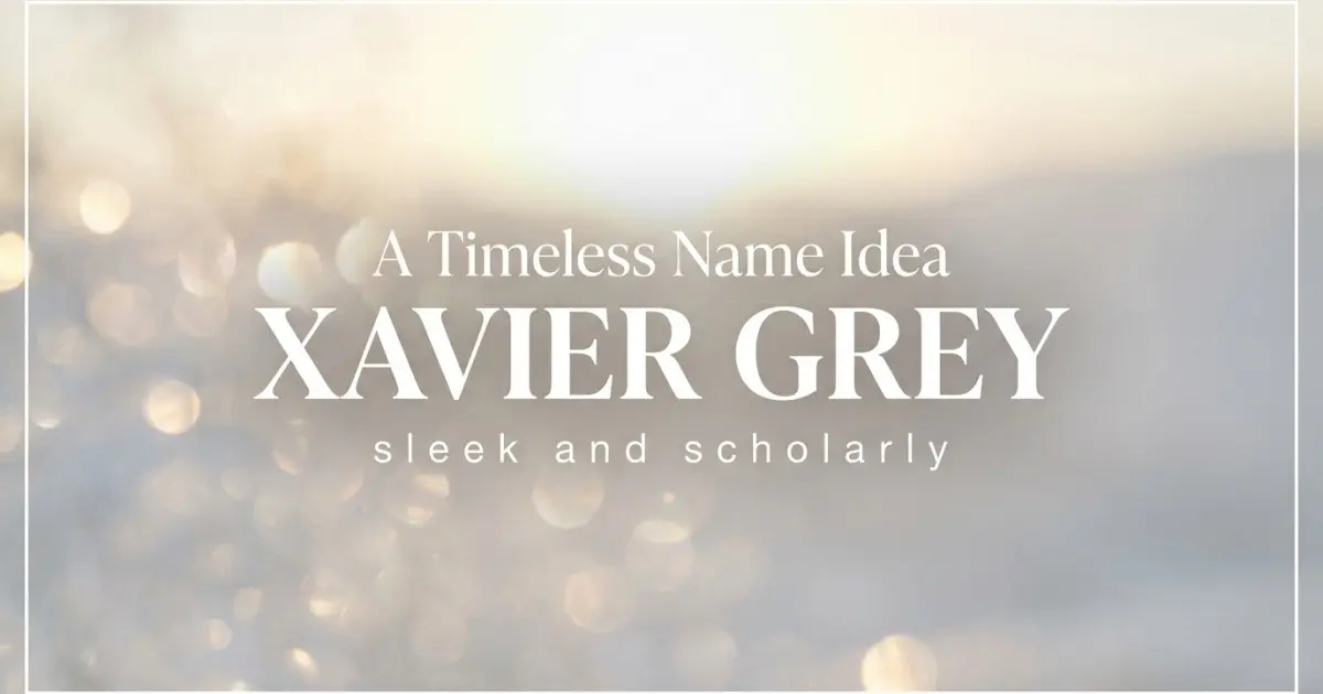 Middle name idea: Xavier Grey - sleek and scholarly