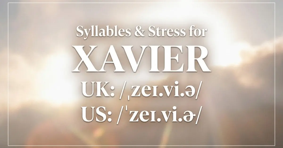 Xavier syllables, stress, and UK and US pronunciation