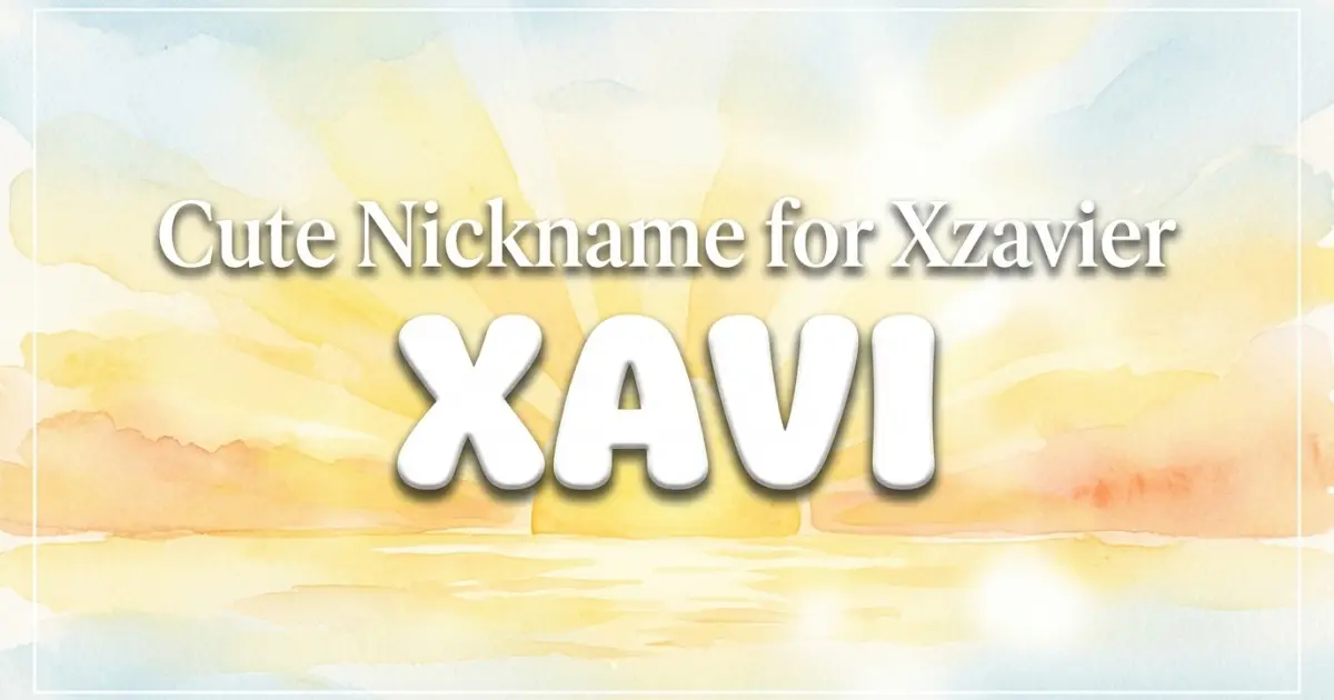 Cute nickname for Xzavier: Xavi