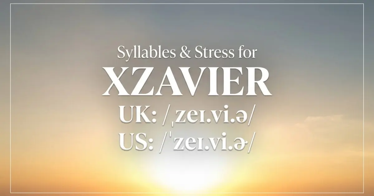 Xzavier syllables, stress, and UK and US pronunciation