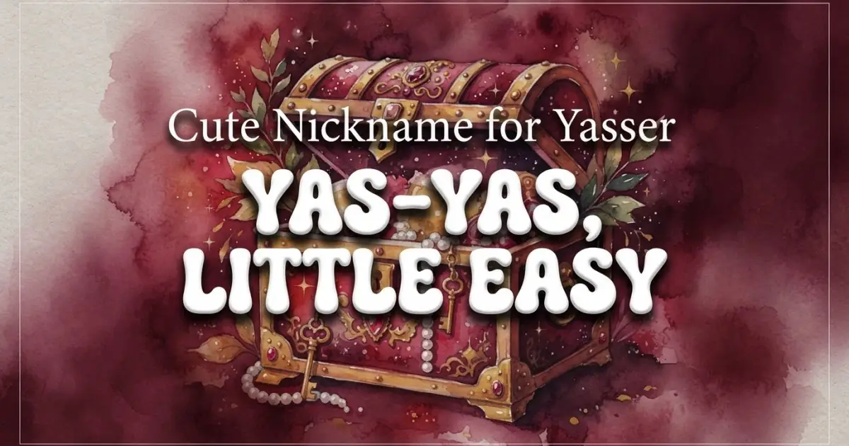 Cute nickname for Yasser: Yas-Yas, Little Easy